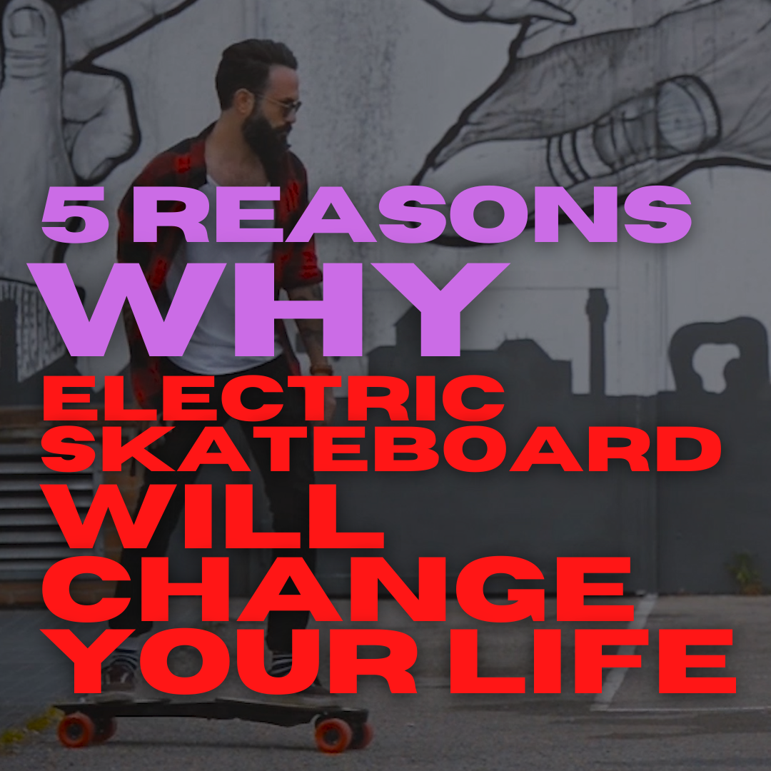 Five Reasons Riding an E-board Will Change Your Life